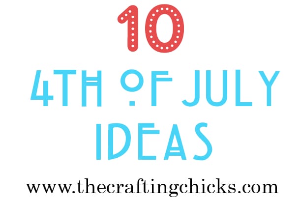 {Ten 4th of July Ideas}