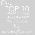 TOP 10 Favorite Things about the NEW Cricut Explore