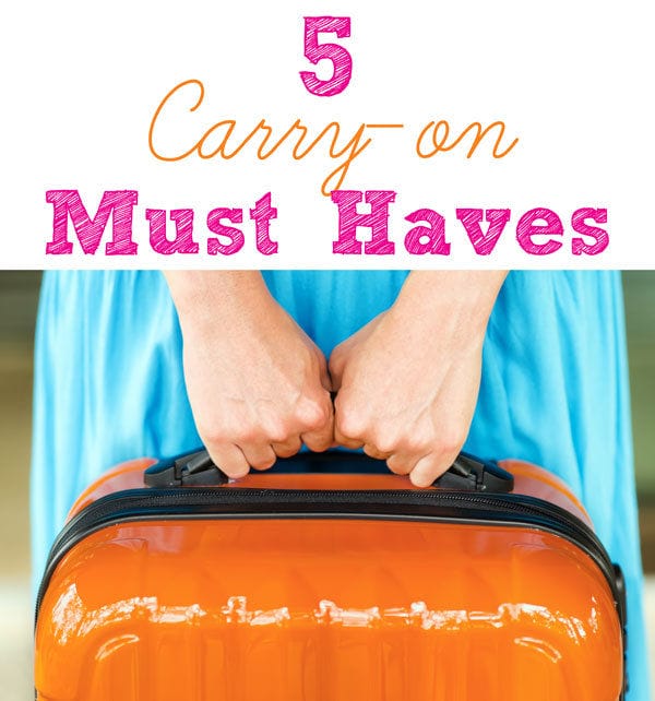 5 Carry on Must Haves