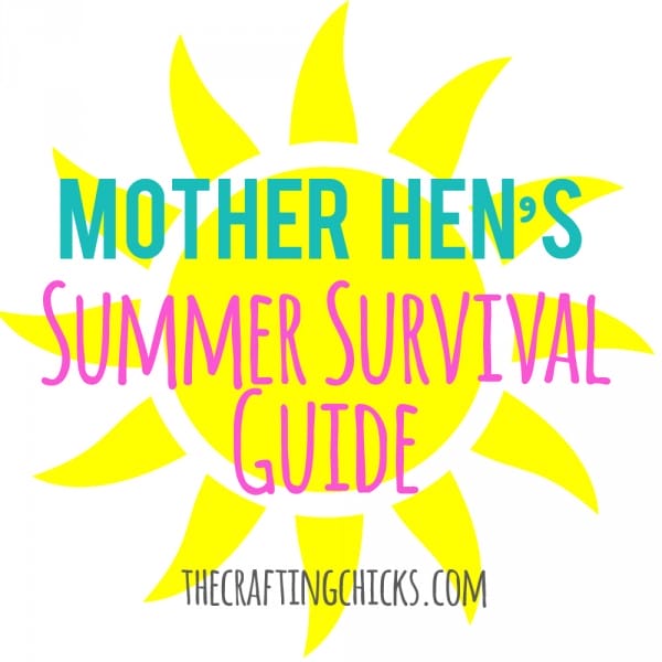 Mother Hen’s Summer Survival Guide
