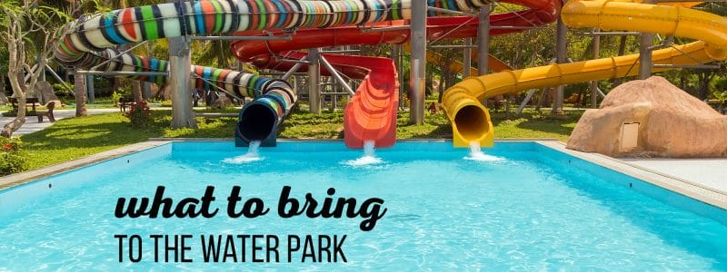 Make sure you have everything you'll need for a Water Park outing with our list of What to bring. #whattobringtothewaterpark #waterparkmusthaves #waterparkvacations